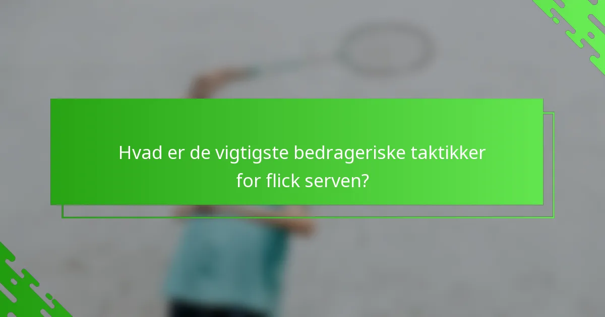 Hvad er de vigtigste bedrageriske taktikker for flick serven?