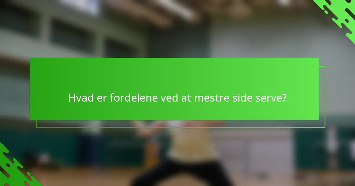 Hvad er fordelene ved at mestre side serve?