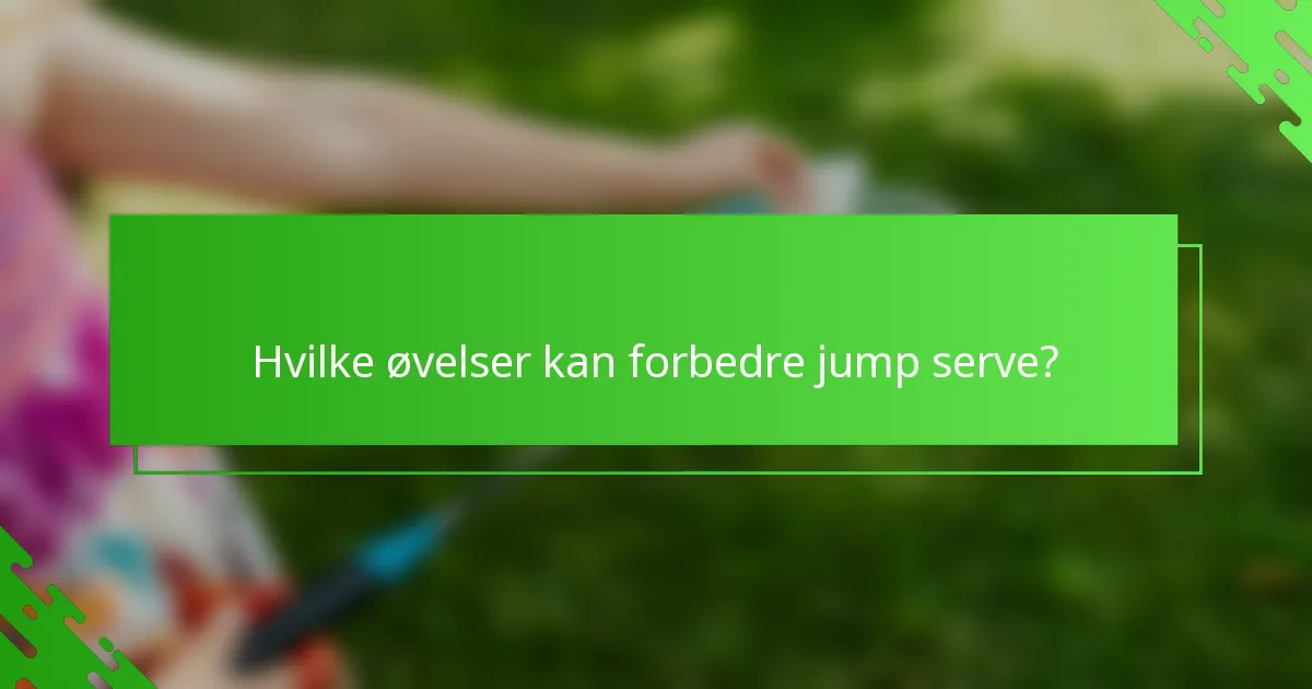 Hvilke øvelser kan forbedre jump serve?