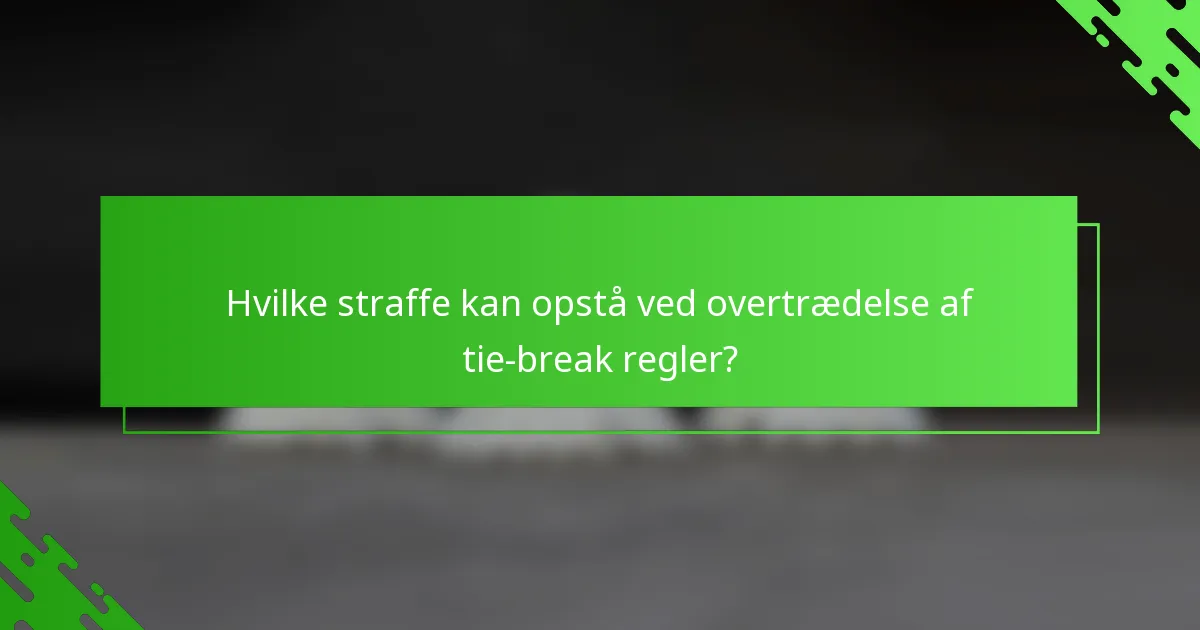 Hvilke straffe kan opstå ved overtrædelse af tie-break regler?
