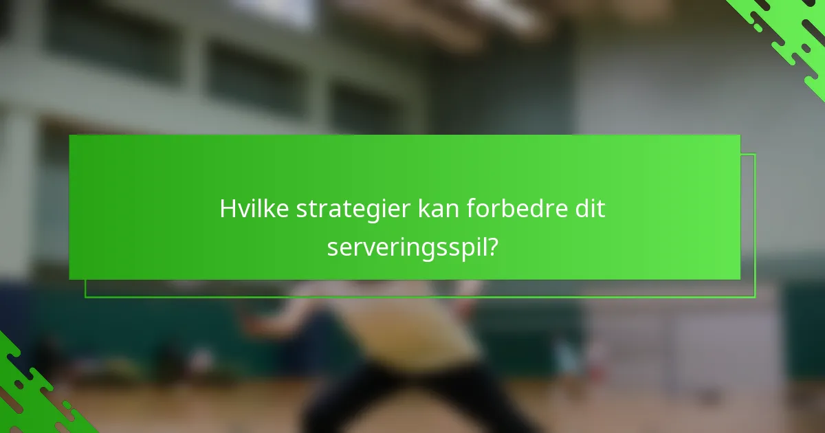 Hvilke strategier kan forbedre dit serveringsspil?