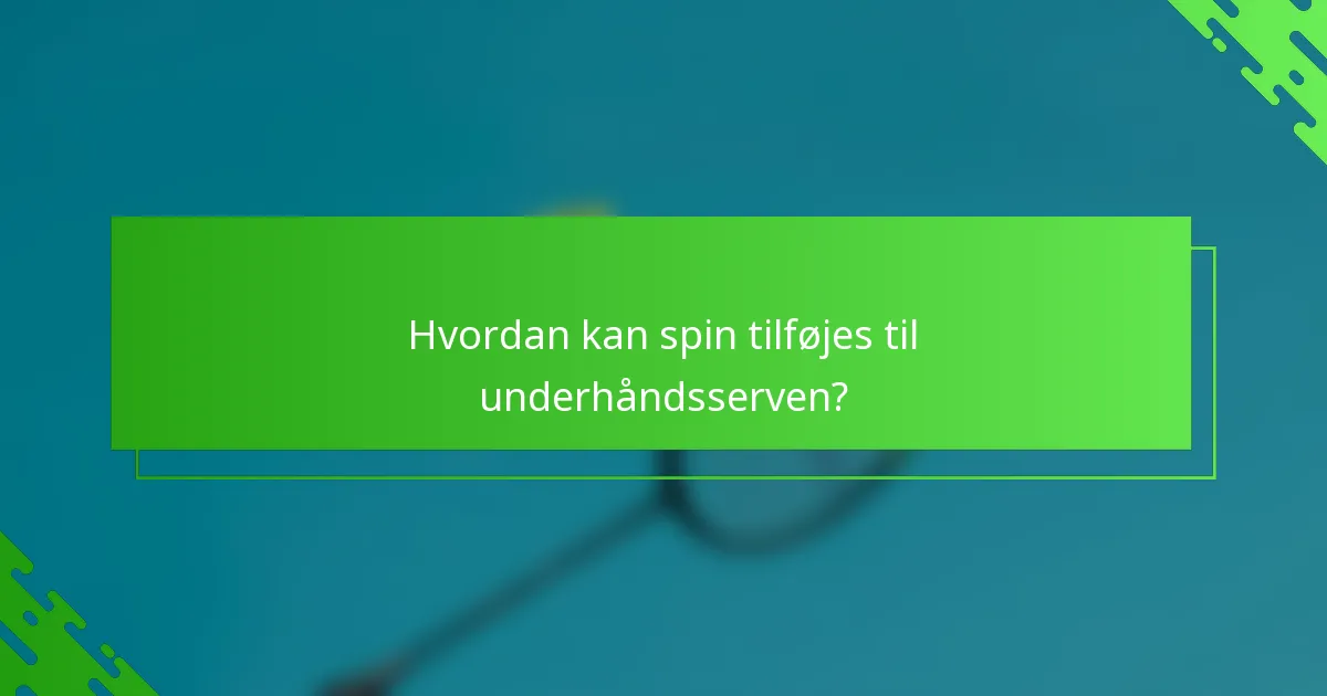 Hvordan kan spin tilføjes til underhåndsserven?