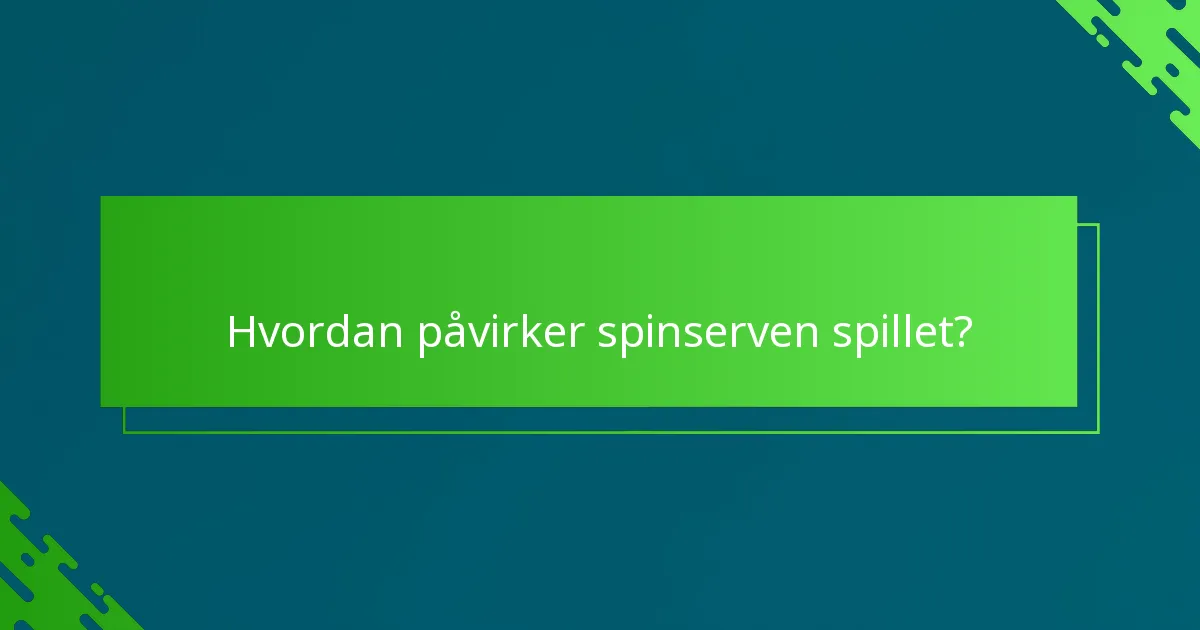 Hvordan påvirker spinserven spillet?