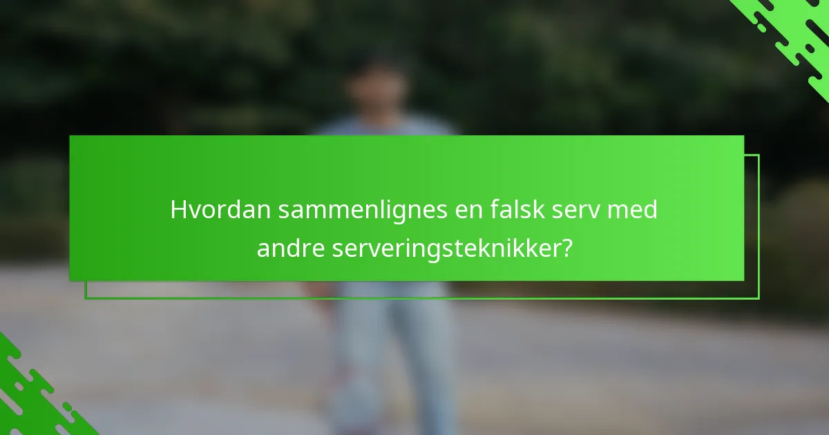 Hvordan sammenlignes en falsk serv med andre serveringsteknikker?