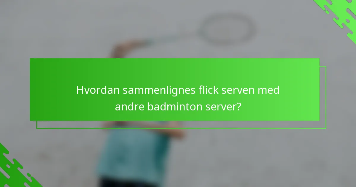 Hvordan sammenlignes flick serven med andre badminton server?